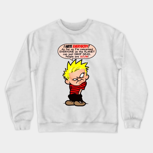 People are scum! Crewneck Sweatshirt by the Mad Artist